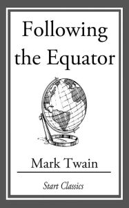 Following the Equator: (With Original Illustrations) - Mark Twain