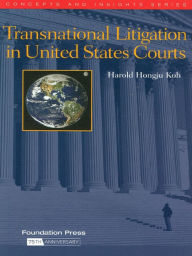 Koh's Transnational Litigation in United States Courts (Concepts and Insights Series) - Harold Koh