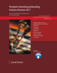 Plunkett's Advertising & Branding Industry Almanac 2017: Advertising & Branding Industry Market Research, Statistics, Trends & Leading Companies Plunk