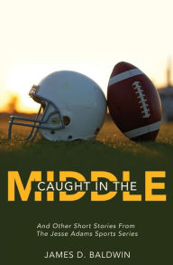 Caught in the Middle - James D. Baldwin