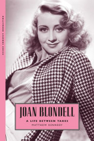 Joan Blondell: A Life Between Takes Matthew Kennedy Author