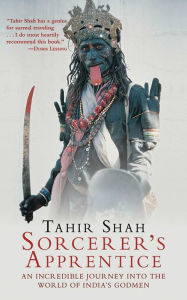 Sorcerer's Apprentice: An Incredible Journey into the World of India's Godmen Tahir Shah Author