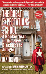 The Great Expectations School: A Rookie Year in the New Blackboard Jungle Dan Brown (4) Author