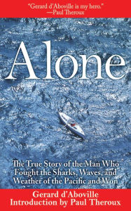 Alone: The True Story of the Man Who Fought the Sharks, Waves, and Weather of the Pacific and Won - Gerard d'Aboville