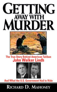 Getting Away With Murder: The True Story Behind American Taliban John Walker Lindh and What the U.S. Government Had to Hide (English Edition)