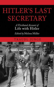 Hitler's Last Secretary: A Firsthand Account of Life with Hitler Traudl Junge Author