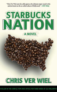 Starbucks Nation: A Satirical Novel of Hollywood - Chris Ver Wiel
