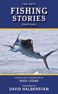 The Best Fishing Stories Ever Told Nick Lyons Editor