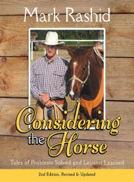 Considering the Horse: Tales of Problems Solved and Lessons Learned Mark Rashid Author