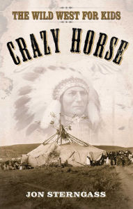 Crazy Horse: The Wild West for Kids Jon Sterngass Author