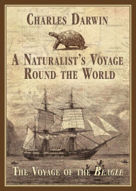 A Naturalist's Voyage Round the World: The Voyage of the Beagle Charles Darwin Author