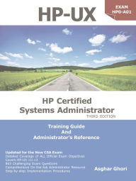 HP-UX: HP Certification Systems Administrator, Exam HP0-A01: Training Guide and Administrator's Reference, 3rd Edition Asghar Ghori Author