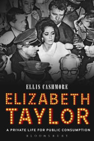 Elizabeth Taylor: A Private Life for Public Consumption Ellis Cashmore Author
