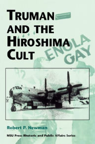 Truman and the Hiroshima Cult Robert P. Newman Author