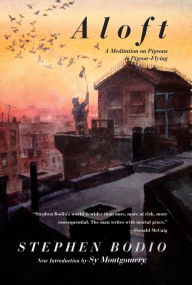 Aloft: A Meditation on Pigeons & Pigeon-Flying Stephen Bodio Author