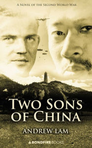 Two Sons of China: A Novel of the Second World War Andrew Lam Author