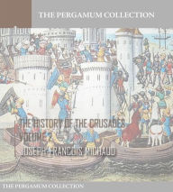 The History of the Crusades Volume 2 Joseph-Francois Michaud Author