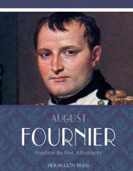 Napoleon the First, a Biography August Fournier Author
