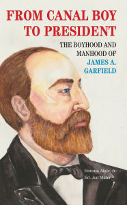 From Canal Boy to President: The Boyhood and Manhood of James A. Garfield Horatio Alger Author