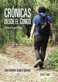 Crónicas desde el Congo - José Antonio Segura Iglesias