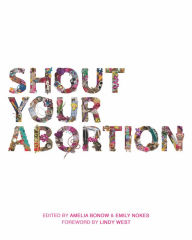 Shout Your Abortion Amelia Bonow Editor