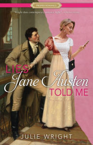 Lies Jane Austen Told Me: A Proper Romance
