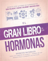 El gran libro de las hormonas: Secretos naturales para los cambios de humor, dormir mejor, perder peso y eliminar los sofocos Siloam Editors Author