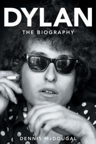 Dylan: The Biography Dennis McDougal Author