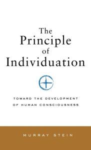 Principle of Individuation: Toward the Development of Human Consciousness Murray Stein Author