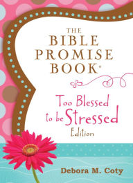The Bible Promise Book: Too Blessed to Be Stressed Edition - Barbour Staff
