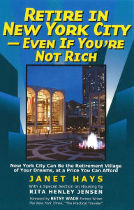 Retire in New York City: Even if You're Not Rich - Janet Hays
