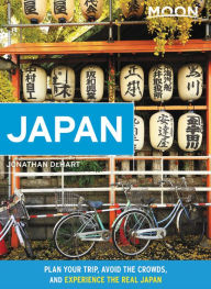 Moon Japan: Plan Your Trip, Avoid the Crowds, and Experience the Real Japan Jonathan DeHart Author