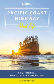 Moon Pacific Coast Highway Road Trip: California, Oregon & Washington Ian Anderson Author