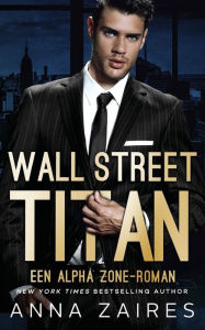 Wall Street Titan: Een Alpha Zone-roman Anna Zaires Author