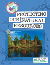 Save the Planet: Protecting Our Natural Resources Rebecca Hirsch Author