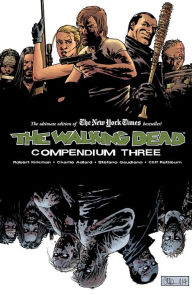The Walking Dead Compendium, Volume 3 Robert Kirkman Author