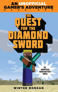 The Quest for the Diamond Sword (Minecraft Gamer's Adventure Series #1) Winter Morgan Author
