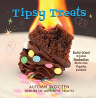 Tipsy Treats: Alcohol-Infused Cupcakes, Marshmallows, Martini Gels, and More! Autumn Skoczen Author