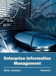 Enterprise Information Management: Volume I Brian Jackson Editor