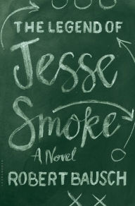 The Legend of Jesse Smoke Robert Bausch Author