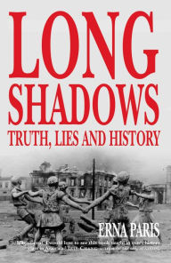 Long Shadows: Truth, Lies and History Erna Paris Author