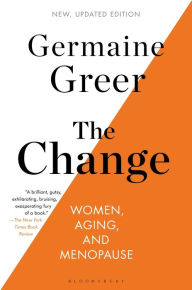 The Change: Women, Aging, and Menopause Germaine Greer Author