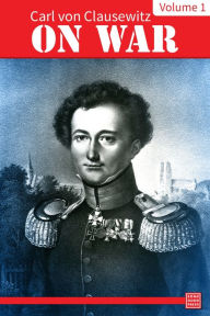 On War -- Volume 1 - Carl von Clausewitz