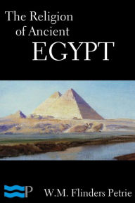 The Religion of Ancient Egypt - W.M. Flinders Petrie