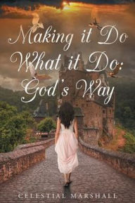 Making it Do What it Do: God's Way - Celestial Marshall