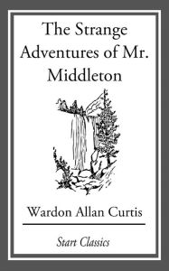The Strange Adventures of Mr. Middlet Wardon Allan Curtis Author