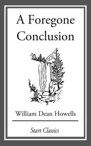 A Foregone Conclusion William Dean Howells Author