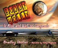 Buddy Holly is Alive and Well on Ganymede - Bradley Denton