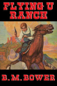 Flying U Ranch: With linked Table of Contents - B. M. Bower