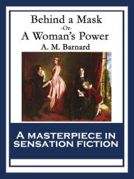 Behind a Mask: or, A Woman's Power A. M. Barnard Author